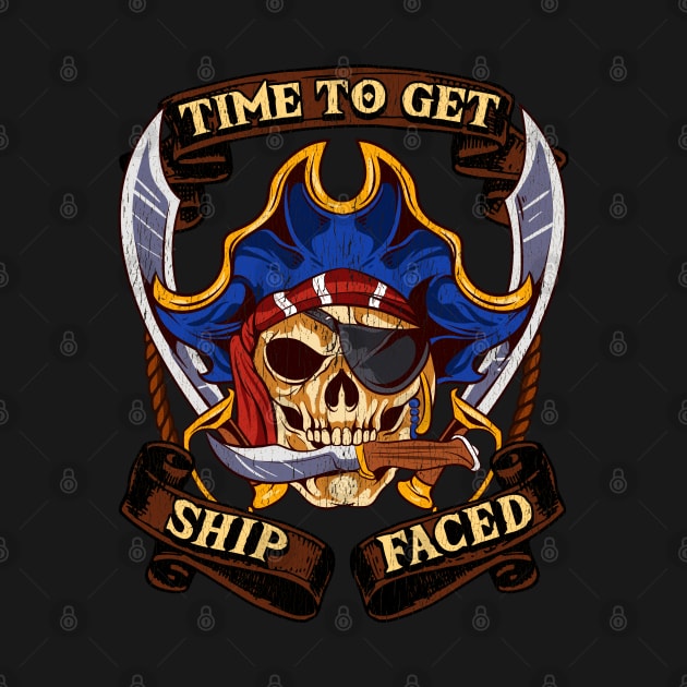 Time To Get Ship Faced Pirate Drinking Humor by E