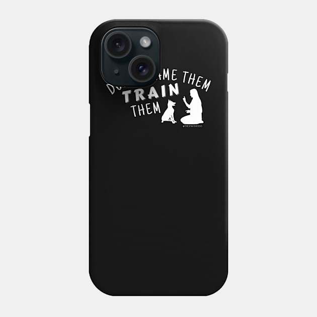 Don't Blame Them, Train Them! Phone Case by SpaceDroids