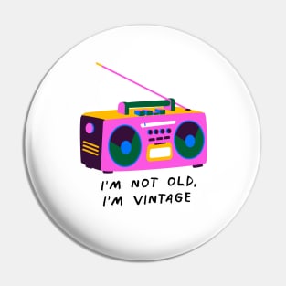 i'm not old, I'm vintage Pin