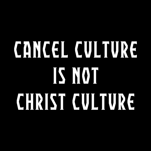 Cancel Culture IS NOT Christ Culture Christian Shirt by Terry With The Word