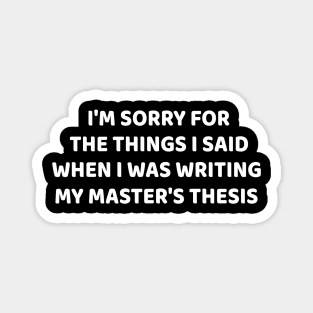 I am sorry for the things I Said when i was writing my master's thesis Magnet