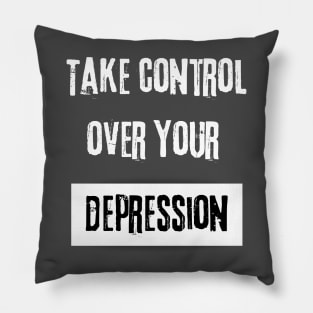 Take Control over Your Depression Motivational Quote Pillow