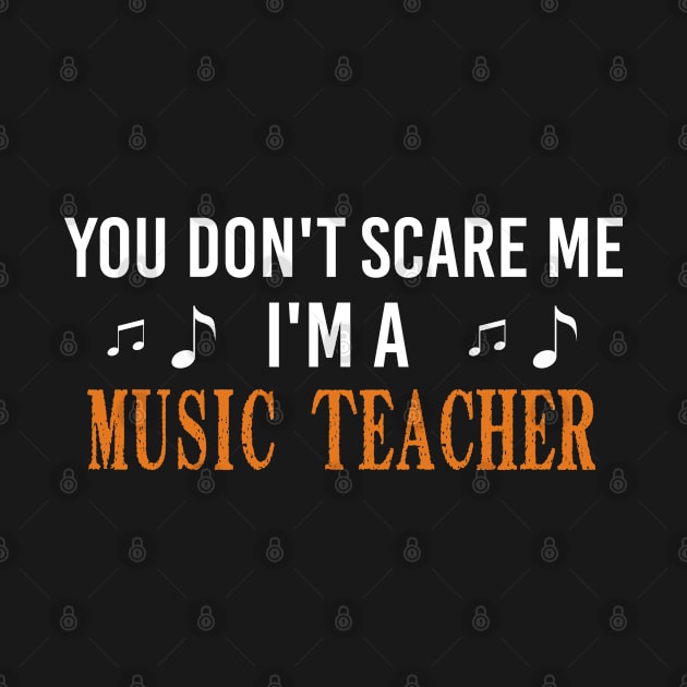 You Don't Scare Me I'm A Music Teacher, Halloween Gift For Music Teacher by Justbeperfect