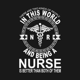 There Are Two Kinds Of People N R And Being A Nurse Is Better Than Both Of Them T-Shirt