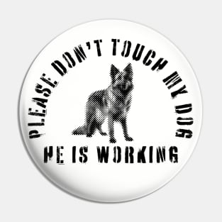 Please Don't Touch My Dog He Is Working - Guide Dog - Working Dog - German Shepherd Pin