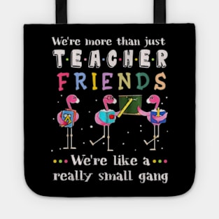 Were More Than Teacher Friends Like A Really Small Gang Tee Tote