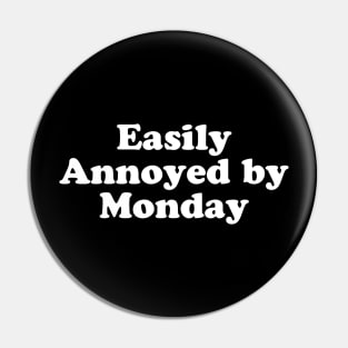 EASILY ANNOYED BY MONDAY Pin