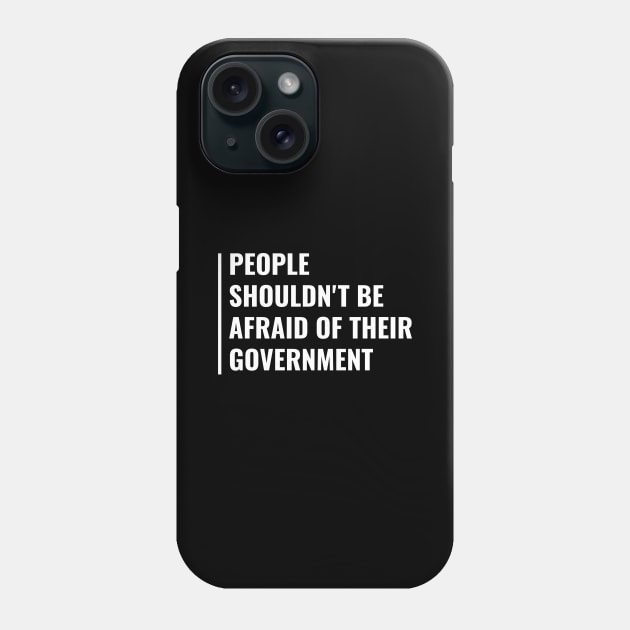 People Shouldn't Be Afraid of Their Government Quote Phone Case by kamodan