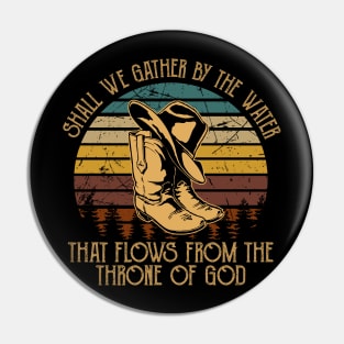 Shall We Gather By The Water That Flows From The Throne Of God Cowboy Hat and Boot Pin