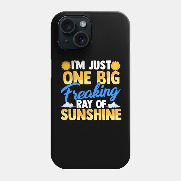 I'm Just One Big Freaking Ray Of Sunshine Phone Case by theperfectpresents