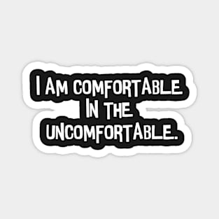 I am comfortable. Magnet