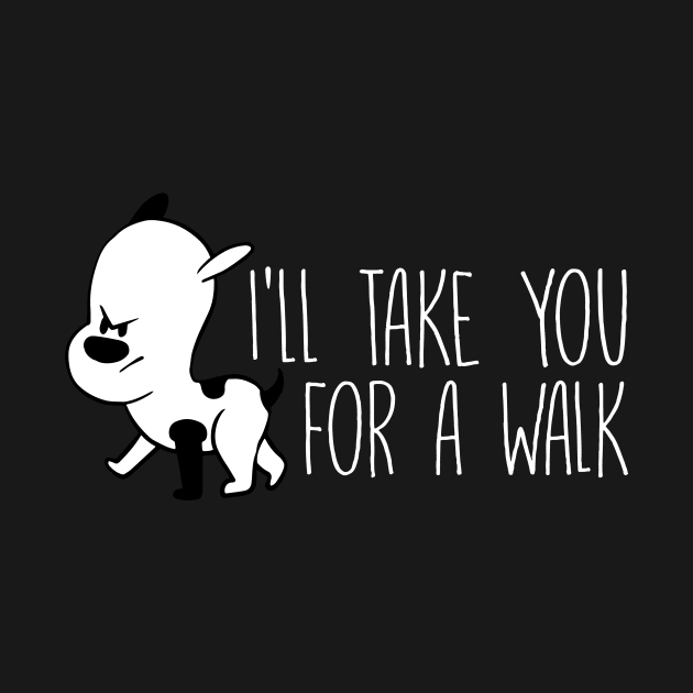 Dog I'll Take Your For A Walk - Dog Lover Dogs by fromherotozero