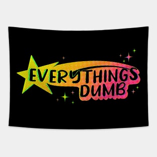 Everything’s Dumb Tapestry