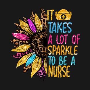 It Takes A Lot Of Sparkle To Be A Nurse Nursing Job T-Shirt