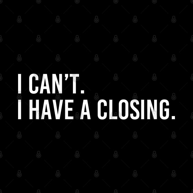 Cool Real Estate Agent With Saying I Can't I Have A Closing by Nisrine