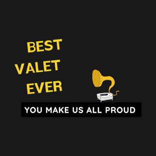 Best Valet Ever  - You Make Us All Proud T-Shirt