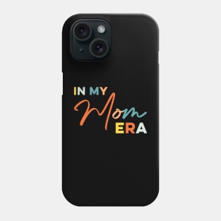 In my Mom Era Funny Mother Phone Case