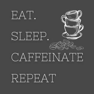 Eat Sleep Caffeinate Repeat T-Shirt