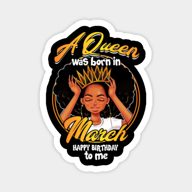 A Queen Was Born In March Happy Birthday To Me T Shirt Perfect March ay Ideas To Men Women L Magnet Teepublic A Queen Was Born In March Happy Birthday To Me T Shirt Perfect March ay Ideas To Men Women L Magnet Teepublic