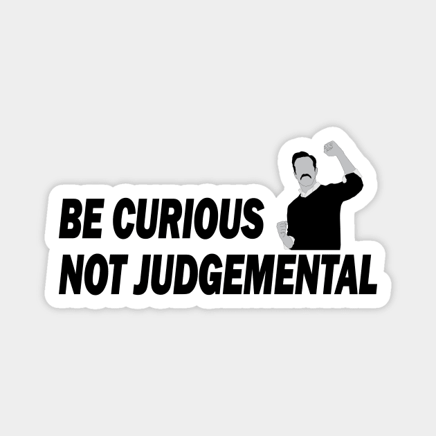 Be Curious Not Judgemental Black and White Magnet by RockyDesigns