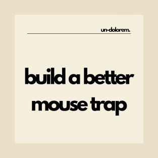 Un-Dolorem Light - Build A Better Mouse Trap T-Shirt