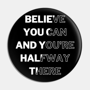 Believe You Can And You're Halfway There Pin