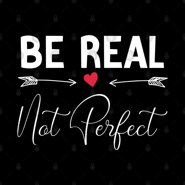 funny Be Real Not Perfect by Duodesign