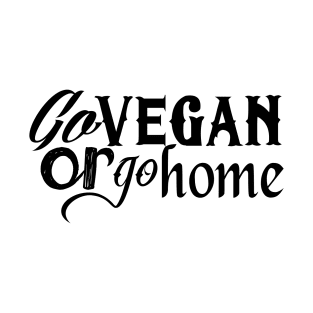 Go vegan or go home (black) T-Shirt