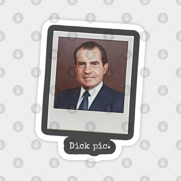 Dick pic. (Richard Nixon) Magnet by UselessRob