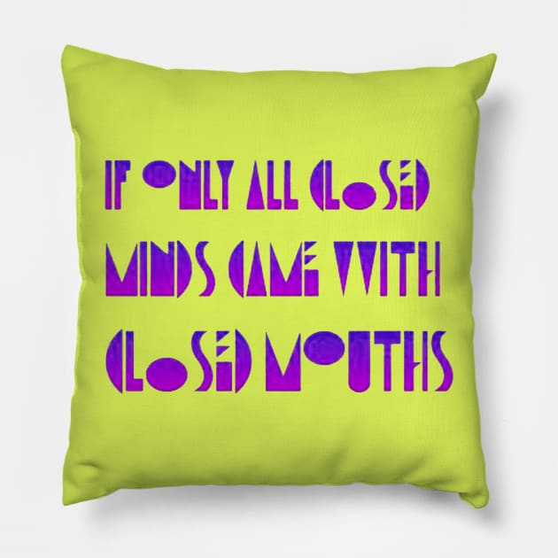 If Only Closed Minds Came with Closed Mouths Pride Quote Pillow by taiche