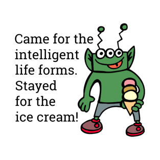 Funny Alien Stayed For The Ice Cream T-Shirt