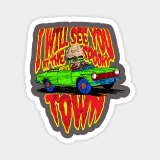 i will see you at the spooky town Magnet