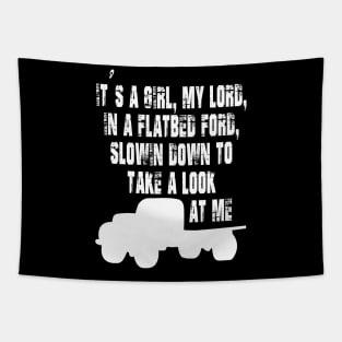 It's a Girl My Lord in a Flatbed Ford Slowing Down to Take a Look at Me Tapestry