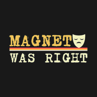 magneto-was-right T-Shirt