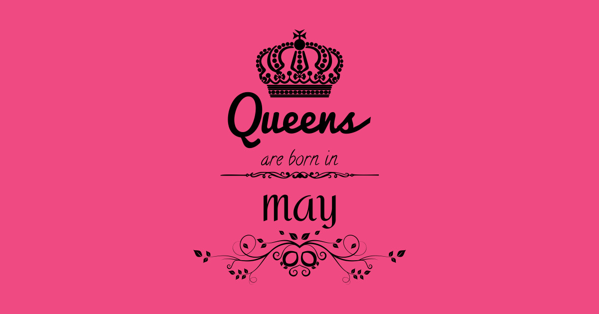 Queens Are Born In May - Queens Are Born In May - T-Shirt | TeePublic