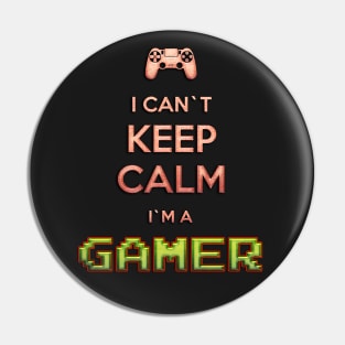 I Can`t KEEP CALM I`m A GAMER Pin