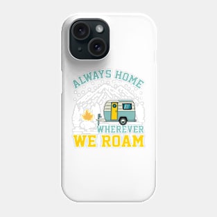 Wanderlust Camping RV - Always Home Wherever We Roam Phone Case