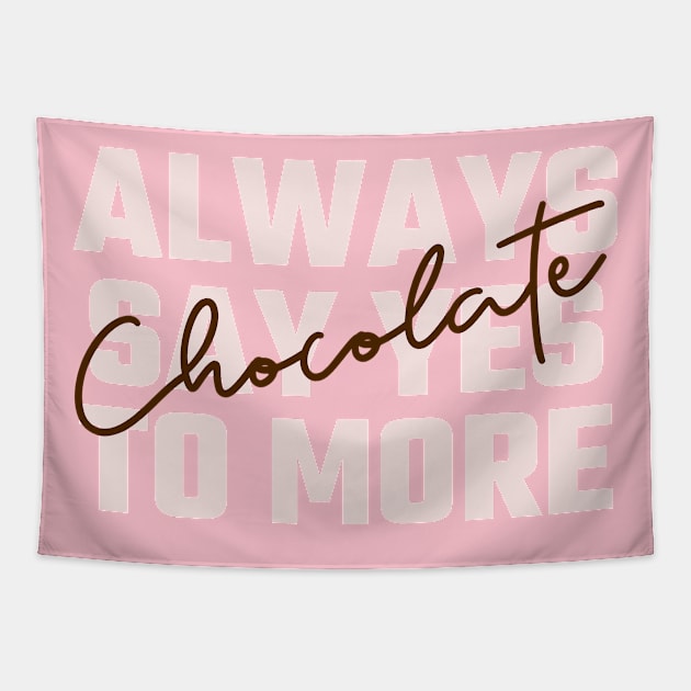 Always say yes to more chocolate Tapestry by Ryel Tees