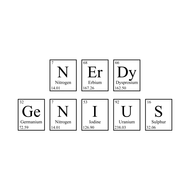 Nerdy Genius - Periodic Table by GeekandNerdyStuff