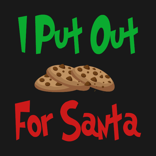 I Put Out Cookies For Santa | Christmas | Funny | Gift Idea by MerchMadness