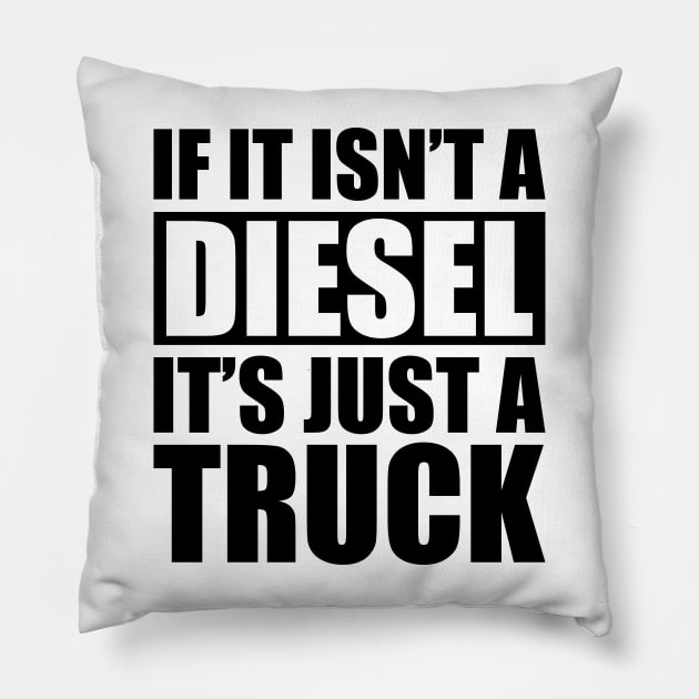 Diesel - If it isn't a diesel it's just a truck Pillow by KC Happy Shop