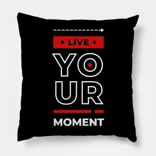 LIVE YOUR MOMENT Pillow