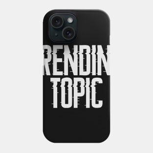 Trending Topic Phone Case