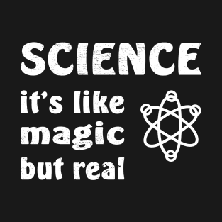 SCIENCE It's Like Magic But Real T-Shirt