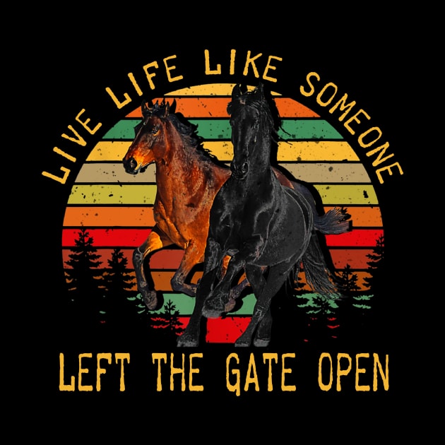 LIVE LIFE LIKE SOMEONE LEFT THE GATE OPEN by BonnyNowak