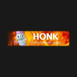 Honk arson T-Shirt