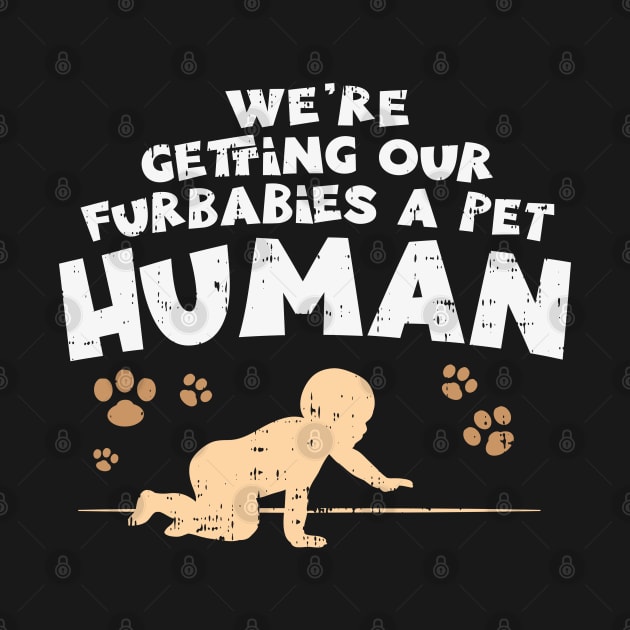 We're Getting Our Fur Babies A Pet Human - Pregnancy Announcement Shirts & Gifts by Shirtbubble