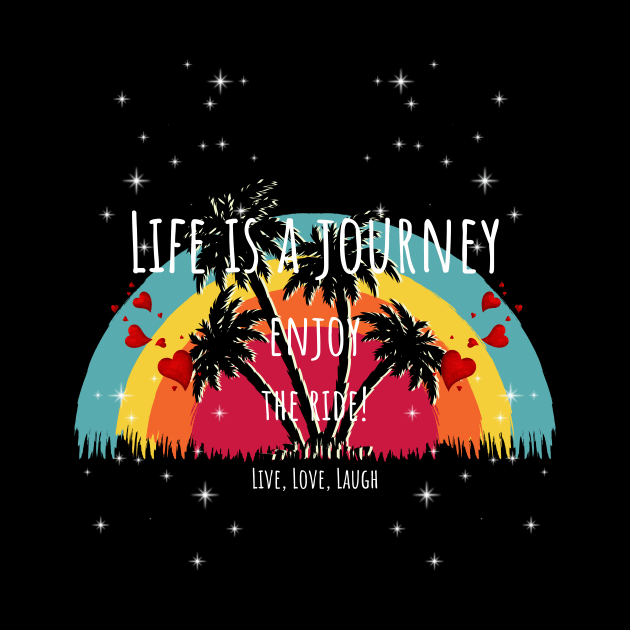 Life Is A Journey Enjoy The Ride Rainbow Palms - Live Love Laugh by ArleDesign