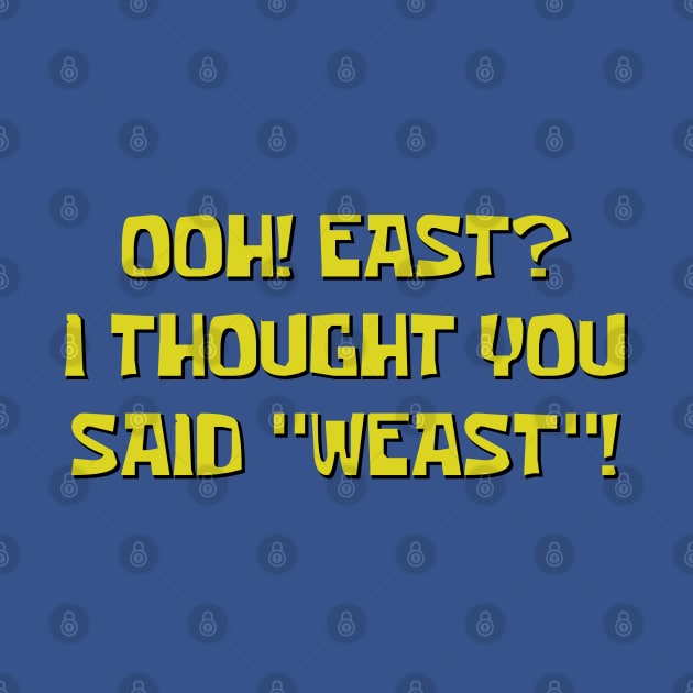 Ooh! East? I Thought You Said "Weast"! by inotyler