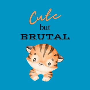 Cute But Brutal TIGER T-Shirt